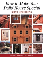 How to Make Your Dolls' House Special: Fresh Ideas for Decorating with Style 1861081820 Book Cover