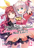 Didn't I Say to Make My Abilities Average in the Next Life?! (Light Novel) Vol. 12 1645058182 Book Cover