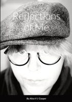 Reflections of Me By Alice V J Cooper 1471626989 Book Cover