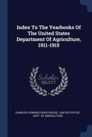 Index to the Yearbooks of the United States Department of Agriculture, 1911-1915 1377213153 Book Cover