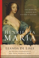 Henrietta Maria: The Warrior Queen Who Divided a Nation 1639366083 Book Cover