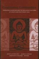 Constituting Communities: Theravada Buddhism and the Religious Cultures of South and Southeast Asia (Suny Series in Buddhist Studies) 0791456927 Book Cover