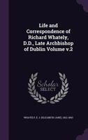 Life and Correspondence of Richard Whately, Late Archbishop of Dublin: in Two Volumes - Vol. 2 1379065453 Book Cover