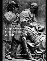La epidemia de Fiebre Amarilla de 1842 (Spanish Edition) B086B9P7HZ Book Cover