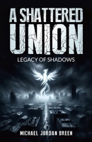 A Shattered Union: Legacy of Shadows B0CQXC26CF Book Cover