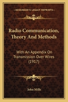 Radio Communication, Theory And Methods: With An Appendix On Transmission Over Wires 1437081789 Book Cover