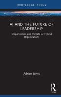 AI and the Future of Leadership: Opportunities and Threats for Hybrid Organizations (Routledge Focus on Business and Management) 1041125844 Book Cover
