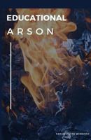 Educational Arson 1979746192 Book Cover