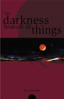 The Darkness Beneath All Things 0973556757 Book Cover