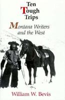 Ten Tough Trips: Montana Writers and the West 0295969415 Book Cover