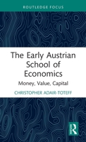 The Early Austrian School of Economics: Money, Value, Capital 1032045515 Book Cover