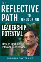 The Reflective Path To Unlocking Leadership Potential: How to Reduce Internal Interference B0GJYWCM33 Book Cover