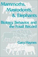 Mammoths, Mastodonts, and Elephants: Biology, Behavior and the Fossil Record 0521456916 Book Cover