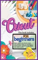 Cricut for Beginners: This Book Includes - Design space and Project Ideas. The Complete Guide to Instantly Master Cricut Machines and Create High-Quality Crafts to Make Money and Amaze People 191407517X Book Cover