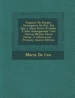 Enganos Do Bosque, Dezenganos Do Rio, Em Que a Alma Entra Perdida, E Sahe Dezenganada: Com Outras Muitas Obras Varias, E Admiraveis, 1142954544 Book Cover