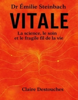 Dr Émilie Steinbach—Vitale: La science, le soin et le fragile fil de la vie B0FT2V93JS Book Cover