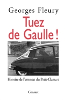 Tuez de Gaulle!: Histoire de l'attentat du Petit-Clamart (Littérature) 2246474817 Book Cover