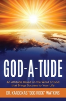 God-A-Tude: An Attitude Based on the Word of God that Brings Success to Your Life 1737171147 Book Cover