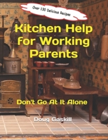 Kitchen Help for Working Parents: Don't Go At It Alone 1677344482 Book Cover