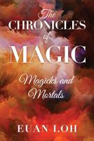 The Chronicles of Magic Magicks and Mortals 1792134207 Book Cover