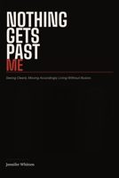 NOTHING GETS PAST ME: Seeing Clearly. Moving Accordingly. Living Without Illusion. B0GX24J3JF Book Cover