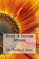 Bury A Silver Spoon 1540458822 Book Cover