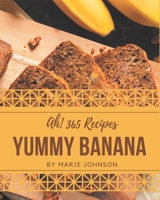 Ah! 365 Yummy Banana Recipes: Let's Get Started with The Best Yummy Banana Cookbook! B08JB9LG32 Book Cover