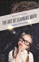 The Art of Learning Math: A Manual for Success 1475870957 Book Cover