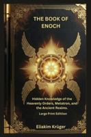The Book Of Enoch: Hidden Knowledge of the Heavenly Orders, Metatron, and the Ancient Realms (Large Print) B0G5F4X8N7 Book Cover