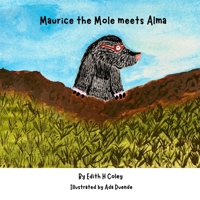 Maurice the Mole Meets Alma: A Maurice the Mole & Friends Book B0GZB69QVG Book Cover
