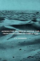 Across the Sahara by Motor Car: From Touggourt to Timbuctoo 1376951444 Book Cover