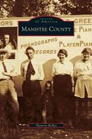 Manistee County (Images of America: Michigan) 0738541249 Book Cover