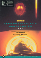 Technoscientific Imaginaries: Conversations, Profiles, and Memoirs (Late Editions: Cultural Studies for the End of the Century) 0226504441 Book Cover