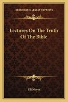 Lectures on the Truth of the Bible 1163290289 Book Cover
