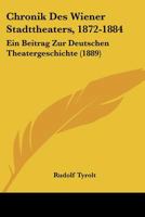 Chronik Des Wiener Stadttheaters, 1872-1884: Ein Beitrag Zur Deutschen Theatergeschichte 0270155147 Book Cover