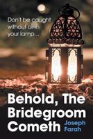 Behold, the Bridegroom Cometh 1479607053 Book Cover