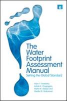 The Water Footprint Assessment Manual: Setting the Global Standard 1849712794 Book Cover