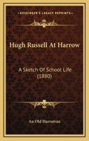 Hugh Russell At Harrow: A Sketch Of School Life 116415981X Book Cover