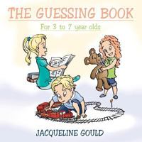 THE GUESSING BOOK: For 3 to 7 year olds 1481783017 Book Cover