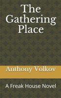 The Gathering Place: A Freak House Novel 0578401282 Book Cover