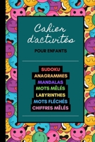 Cahier d'activités pour enfants: Sudoku, Anagrammes, Mandalas, Mots mêlés, Labyrinthes, Mots fléchés, Chiffres mêlés. À partir de 7 ans. B08P4MQ85F Book Cover