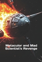 Metaculor and Mad Scientist's Revenge (Metaculor, The Superior Warrior) B0DR8ST1HY Book Cover