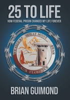 25 To Life: How Federal Prison Changed My Life Forever B0GSSH5XNW Book Cover