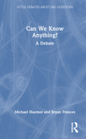 Can We Know Anything?: A Debate 0367208865 Book Cover