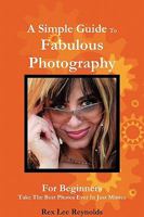 A Simple Guide To Fabulous Photography 0557351359 Book Cover