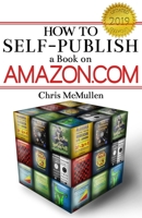 How to Self-Publish a Book on Amazon.com: Writing, Editing, Designing, Publishing, and Marketing 1442183012 Book Cover