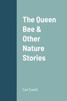 The Queen Bee: and Other Nature Stories 1544140193 Book Cover