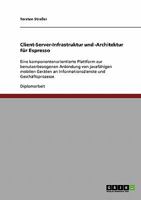 Client-Server-Infrastruktur und -Architektur für Espresso: Eine komponentenorientierte Plattform zur benutzerbezogenen Anbindung von javafähigen ... und Geschäftsprozesse 3638711501 Book Cover