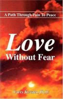 Love Without Fear: A Path Through Pain to Peace 1928623174 Book Cover