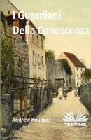 I Guardiani Della Conoscenza (Italian Edition) B0FCVG52NW Book Cover